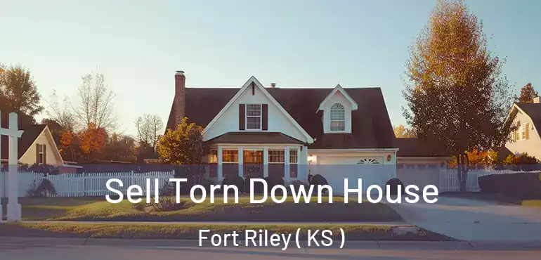  Sell Torn Down House Fort Riley ( KS )