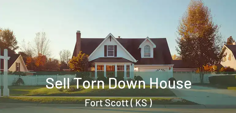  Sell Torn Down House Fort Scott ( KS )
