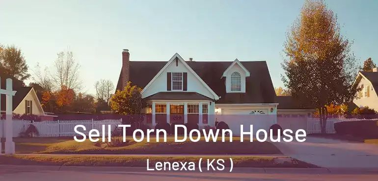  Sell Torn Down House Lenexa ( KS )