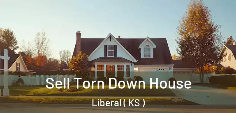  Sell Torn Down House Liberal ( KS )