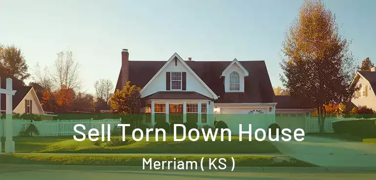  Sell Torn Down House Merriam ( KS )