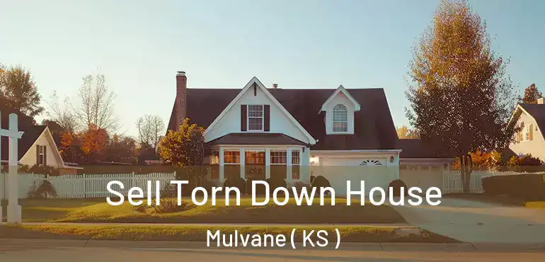  Sell Torn Down House Mulvane ( KS )