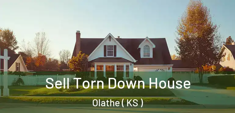  Sell Torn Down House Olathe ( KS )