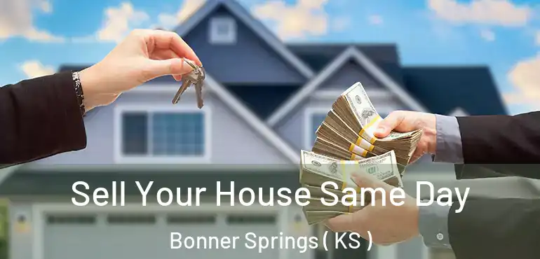  Sell Your House Same Day Bonner Springs ( KS )