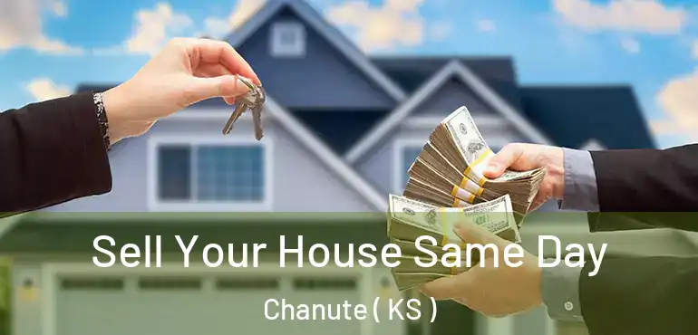  Sell Your House Same Day Chanute ( KS )