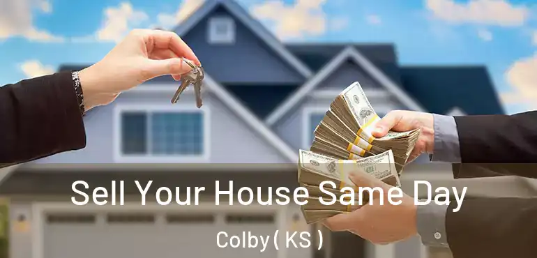  Sell Your House Same Day Colby ( KS )