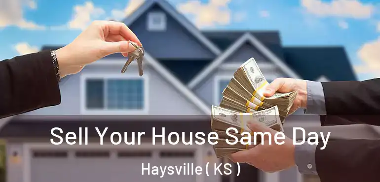  Sell Your House Same Day Haysville ( KS )