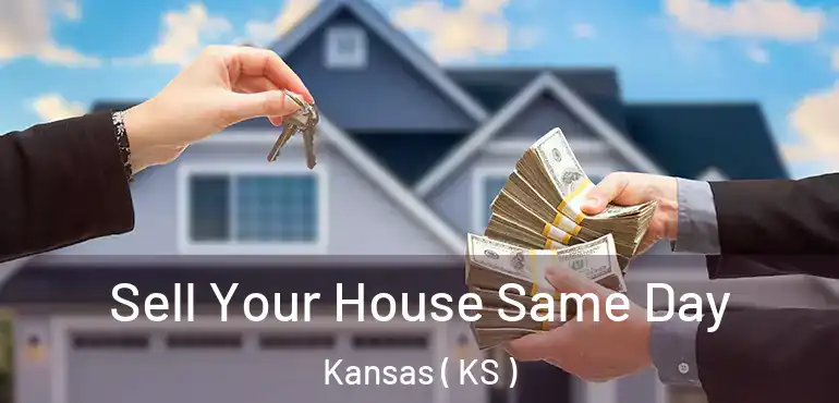  Sell Your House Same Day Kansas ( KS )