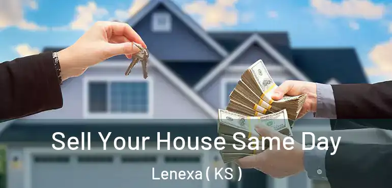  Sell Your House Same Day Lenexa ( KS )