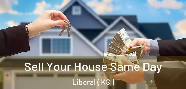  Sell Your House Same Day Liberal ( KS )