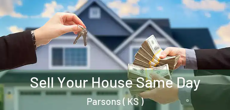  Sell Your House Same Day Parsons ( KS )