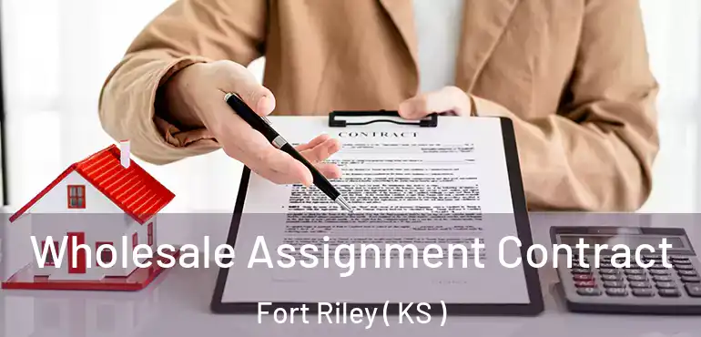  Wholesale Assignment Contract Fort Riley ( KS )