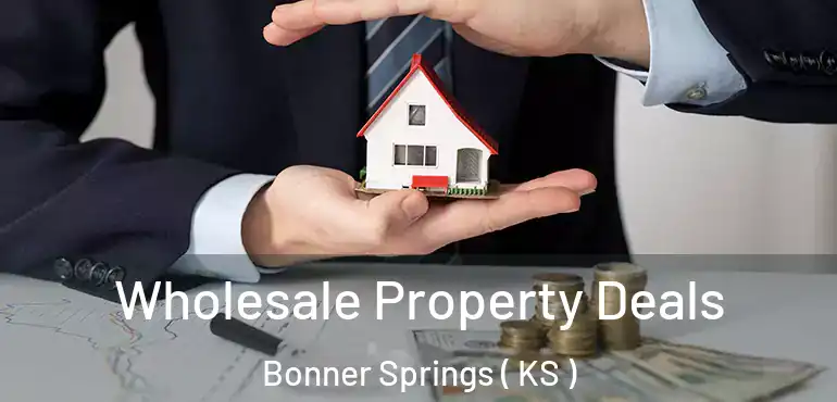  Wholesale Property Deals Bonner Springs ( KS )