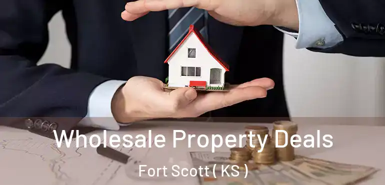  Wholesale Property Deals Fort Scott ( KS )