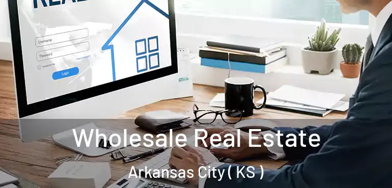  Wholesale Real Estate Arkansas City ( KS )
