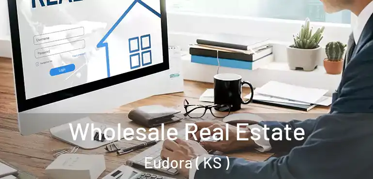  Wholesale Real Estate Eudora ( KS )