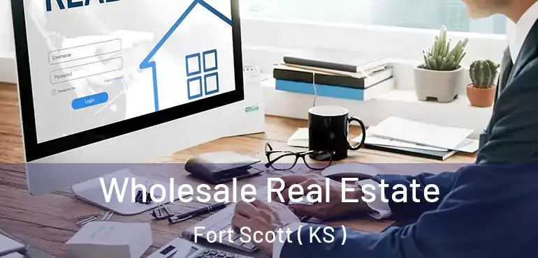  Wholesale Real Estate Fort Scott ( KS )