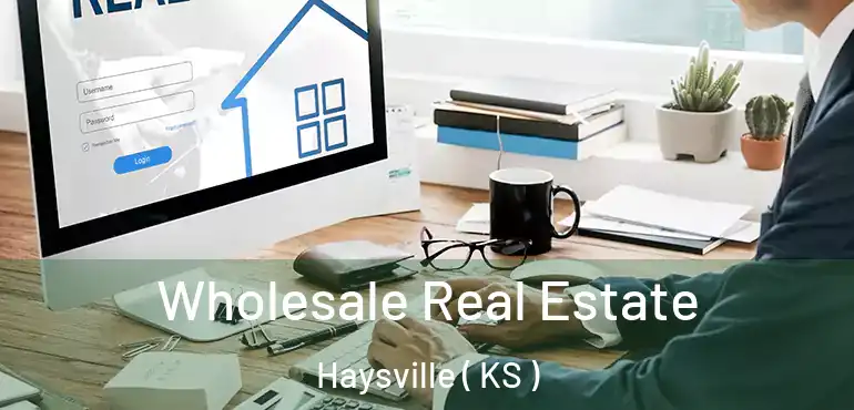  Wholesale Real Estate Haysville ( KS )
