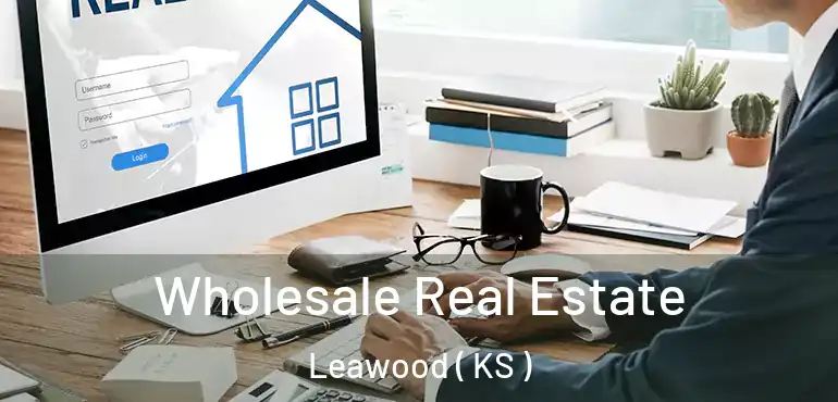  Wholesale Real Estate Leawood ( KS )