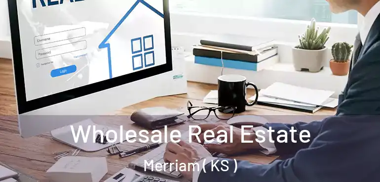  Wholesale Real Estate Merriam ( KS )