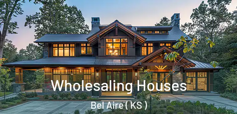  Wholesaling Houses Bel Aire ( KS )