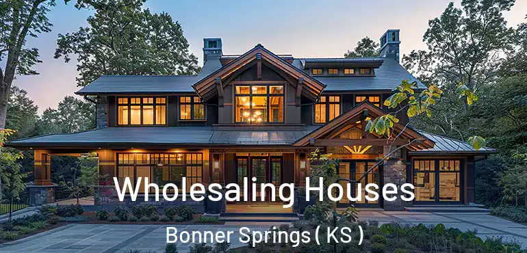  Wholesaling Houses Bonner Springs ( KS )