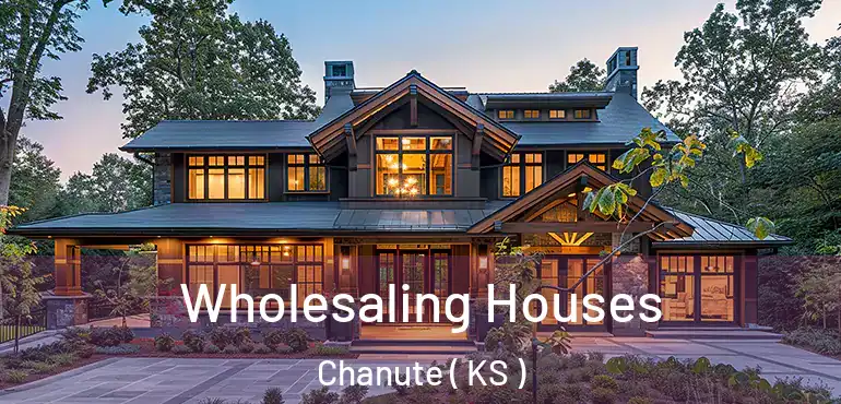  Wholesaling Houses Chanute ( KS )