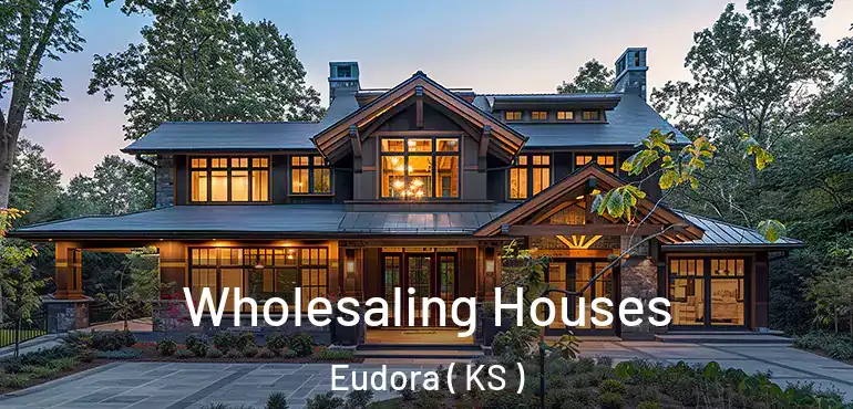  Wholesaling Houses Eudora ( KS )