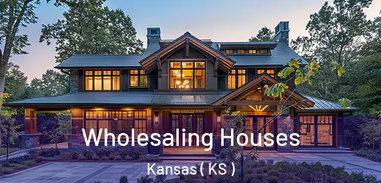  Wholesaling Houses Kansas ( KS )