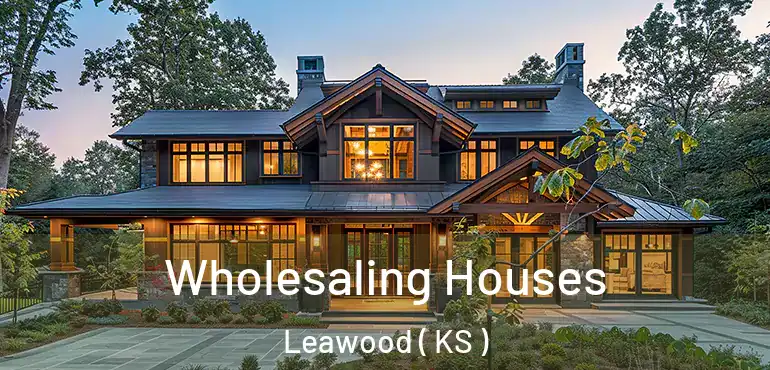  Wholesaling Houses Leawood ( KS )