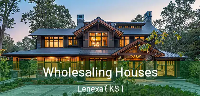  Wholesaling Houses Lenexa ( KS )