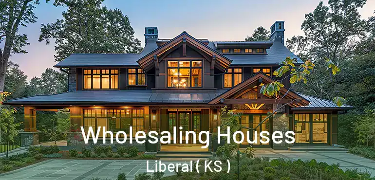  Wholesaling Houses Liberal ( KS )