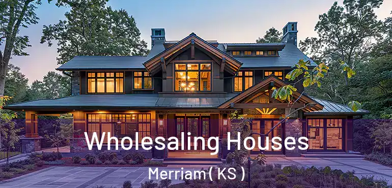  Wholesaling Houses Merriam ( KS )