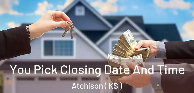  You Pick Closing Date And Time Atchison ( KS )