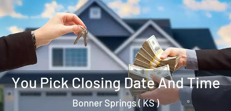  You Pick Closing Date And Time Bonner Springs ( KS )