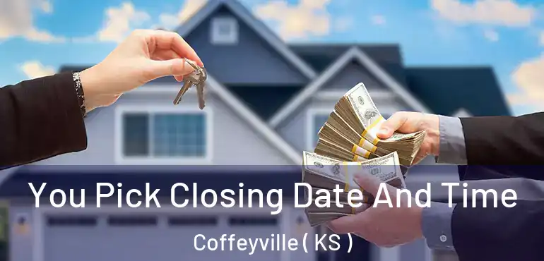  You Pick Closing Date And Time Coffeyville ( KS )