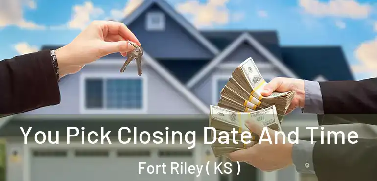  You Pick Closing Date And Time Fort Riley ( KS )
