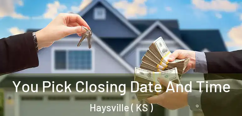  You Pick Closing Date And Time Haysville ( KS )