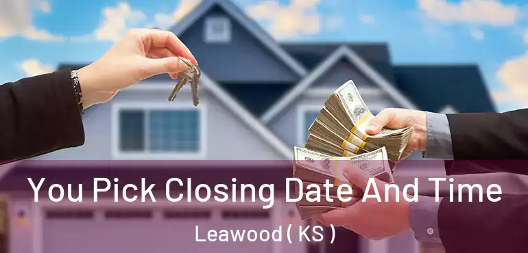  You Pick Closing Date And Time Leawood ( KS )