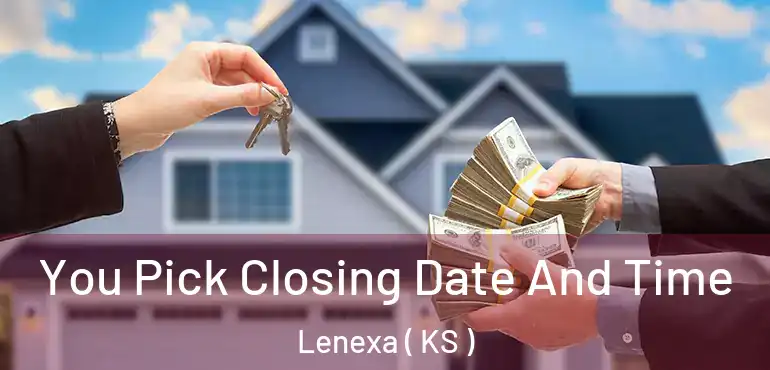  You Pick Closing Date And Time Lenexa ( KS )