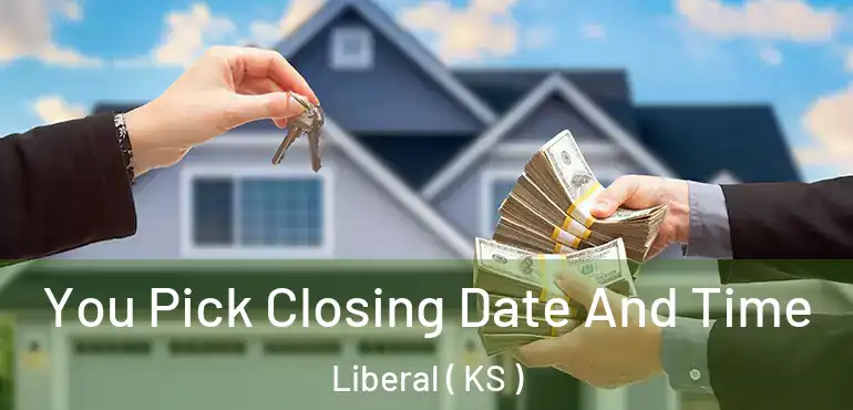  You Pick Closing Date And Time Liberal ( KS )