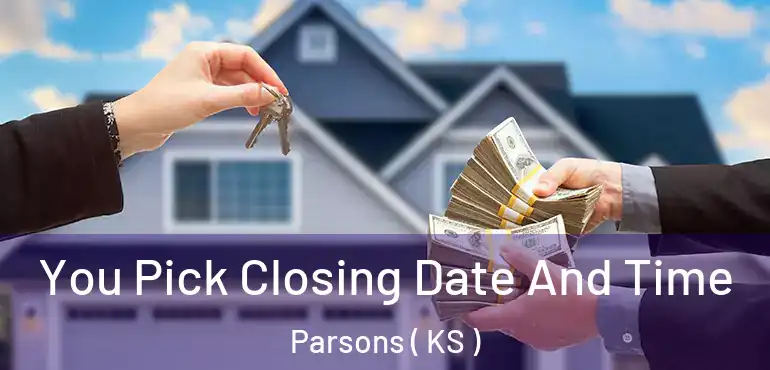  You Pick Closing Date And Time Parsons ( KS )