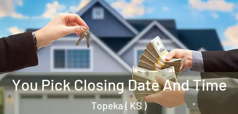  You Pick Closing Date And Time Topeka ( KS )